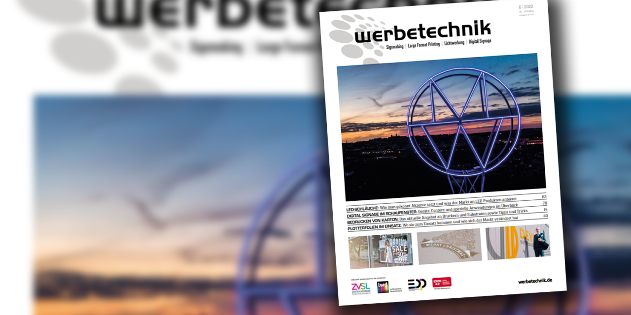 Werbetechnik Fachmagazin 6 | 2022 erschienen